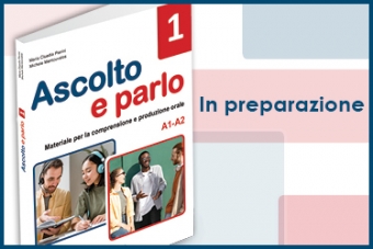 In preparazione il volume Ascolto e parlo 1 (A1-A2)